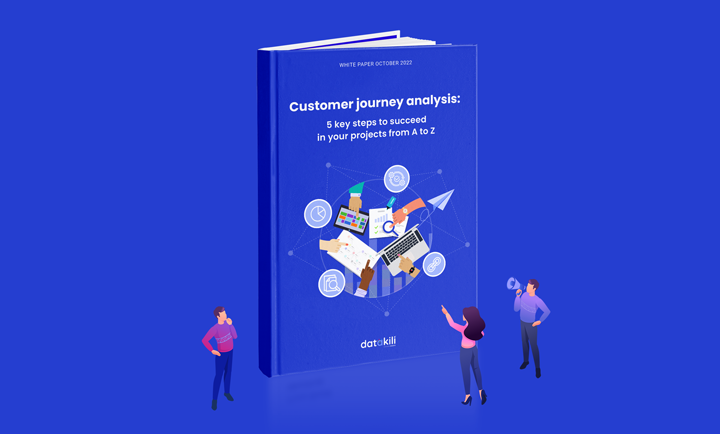 datakili - White Papers > Customer journey analysis: 5 key steps to succeed in your projects from A to Z